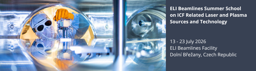 ELI Beamlines Summer School on ICF Related Laser and Plasma Sources and Technology